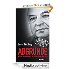 Abgründe: Wenn aus Menschen Mörder werden - Der legendäre Mordermittler deckt auf