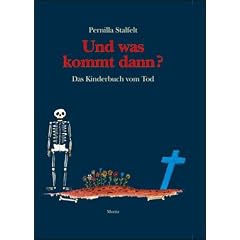 Und was kommt dann?: Das Kinderbuch vom Tod