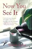 Now You See It: A Novel