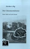 Die Chiemseekl�ster: Neue Sicht auf alte Kunst - Heribert Illig