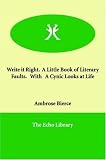 Write it Right. A Little Book of Literary Faults. With A Cynic Looks at Life