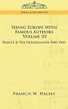 Seeing Europe with Famous Authors: Volume III - France & The Netherlands-Part One