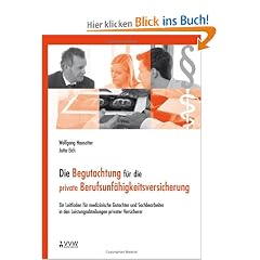 Die Begutachtung f�r die private Berufsunf�higkeitsversicherung: Ein Leitfaden f�r medizinische Gutachter und Sachbearbeiter in den Leistungsabteilungen privater Versicherer