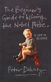 The Beginner's Guide to Winning the Nobel Prize: Advice for Young Scientists