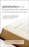 globalization: n. the irrational fear that someone in China will take your job