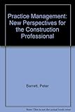 Practice management : new perspectives for the construction professional