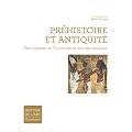 Pr�histoire et Antiquit� : Des origines de l'humanit� au monde classique