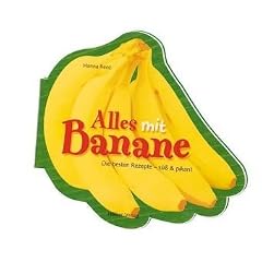 Alles mit Banane!: Die besten Rezepte - von s�� bis pikant