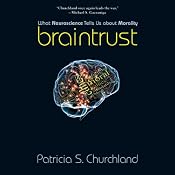 Braintrust: What Neuroscience Tells Us about Morality | [Patricia S. Churchland]