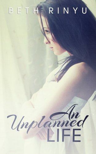 An Unplanned Life (Unplanned Series) by Beth Rinyu