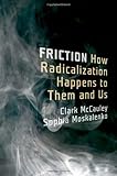 Friction: How Radicalization Happens to Them and Us