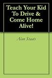 Teach Your Kid To Drive & Come Home Alive!