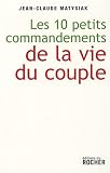 Dix petits commandements de la vie du couple : Entrez dans l'�re du lien d�mocratique !
