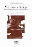 Aus meiner Bodega: Hispanistische Feuilletons aus sieben Jahrzehnten - Herausgegeben von Yvette S&aacute;nchez: Hispanistische Feuilletons aus sieben Jahrzehnten - Zu seinem 85 - Geburtstag - Gustav Siebenmann