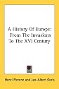 A history of Europe: From the invasions of the XVI century