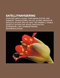 Satellitnavigering: Geodesistubbar, Global Positioning System, GPS-signaler, Triangulering, Galileo, Global Navigation Satellite System (Swedish Edition)