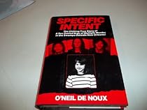 Specific Intent: The Chilling True Story of a Sex-Fuled Orgy of Multiple Murder in the Swamps Outside New Orleans! Specific Intent: The Chilling True Story of a Sex-Fuled Orgy of Multiple Murder in the Swamps Outside New Orleans!