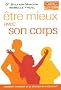 Etre mieux avec son corps. Comment changer et se soigner en l'�coutant