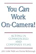 You Can Work On Camera: Acting in Commercials and Corporate Films