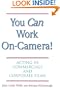 You Can Work On Camera: Acting in Commercials and Corporate Films