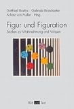 Figur und Figuration: Studien zu Wahrnehmung und Wissen - 