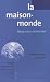 La maison-monde : Libres leçons de Braudel La maison-monde : Libres leçons de Braudel