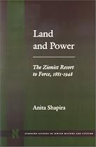 Land and Power: Zionist Resort to Force, 1881-1948 (Stanford Studies in Jewish History & Culture)