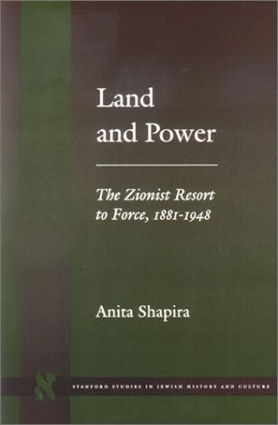 Land and Power: The Zionist Resort to Force, 1881-1948 (Stanford Studies in Jewish History and C)