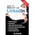How to Really Use Linkedin: Discover the True Power of Linkedin and How to Leverage It for Your Business and Career