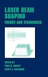 Laser Beam Shaping: Theory and Techniques (Optical Science and Engineering) LASER BEAM