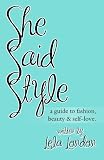She Said Style - A Guide to Fashion, Beauty, and Self-Love