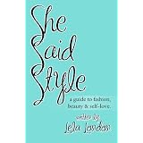 She Said Style - A Guide to Fashion, Beauty, and Self-Love ~ Lela London