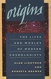 Origins: The Lives and Worlds of Modern Cosmologists