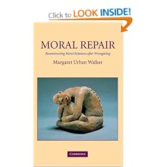 Moral Repair: Reconstructing Moral Relations After Wrongdoing