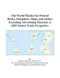 The World Market for Printed Books, Pamphlets, Maps, and Globes Excluding Advertising Material: A 2007 Global Trade Perspective