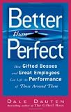 Better Than Perfect: How Gifted Bosses And Great Employees Can Lift the Performance of Those Around Them