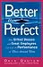 Better Than Perfect: How Gifted Bosses And Great Employees Can Lift the Performance of Those Around Them