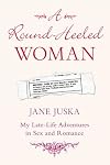 A Round-Heeled Woman: My Late-Life Adventures in Sex and Romance