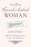 A Round-Heeled Woman: My Late-Life Adventures in Sex and Romance