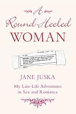 A Round-Heeled Woman: My Late-Life Adventures in Sex and Romance