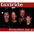 Everywhere You Go by  Taxiride 