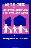 Action Guide For Effective Discipline In The Home And School