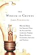 The Wisdom of Crowds: Why the Many Are Smarter Than the Few and How Collective Wisdom Shapes Business, Economies, Societies and Nations