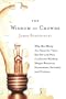 The Wisdom of Crowds: Why the Many Are Smarter Than the Few and How Collective Wisdom Shapes Business, Economies, Societies and Nations