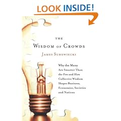 The Wisdom of Crowds: Why the Many Are Smarter Than the Few and How Collective Wisdom Shapes Business, Economies, Societies and Nations