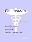 Glucosamine - A Medical Dictionary, Bibliography, and Annotated Research Guide to Internet References