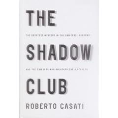 The Shadow Club: The Greatest Mystery in the Universe--Shadows--And the Thinkers Who Unlockedtheir Secrets