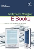 Erfolgreiches Marketing von E-Books: Praktische Handlungsempfehlungen f�r Verlage