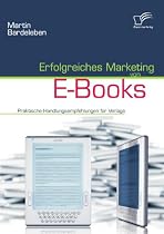Erfolgreiches Marketing von E-Books: Praktische Handlungsempfehlungen für Verlage