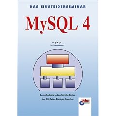 Das Einsteigerseminar MySQL 4. Der methodische und ausf�hrliche Einstieg.